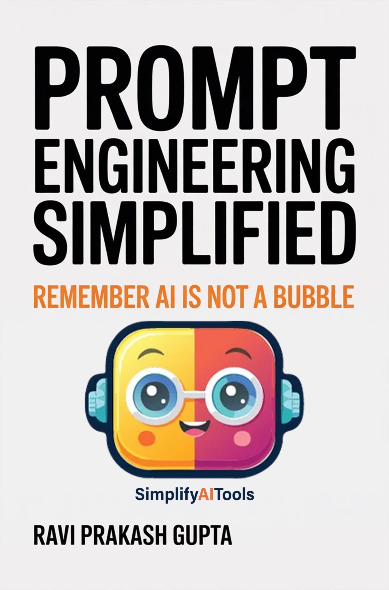 Prompt Engineering Simplified: Remember AI Is Not a Bubble, by Ravi Prakash Gupta